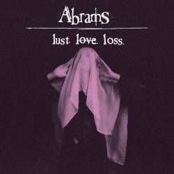 Abrams : Lust. Love. Loss.
